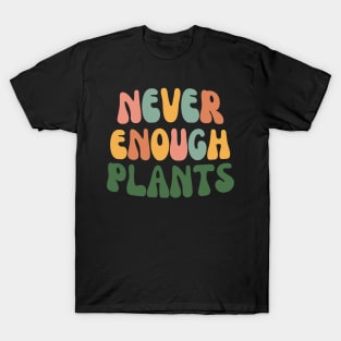 Never Enough Plants-Plant Mom T-Shirt